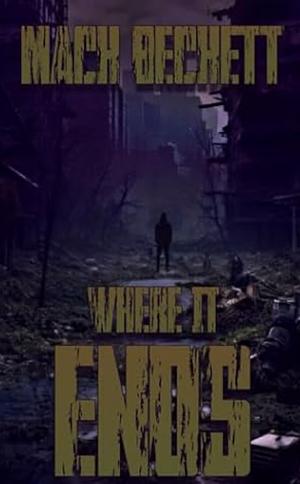 Where It Ends by Mack Beckett