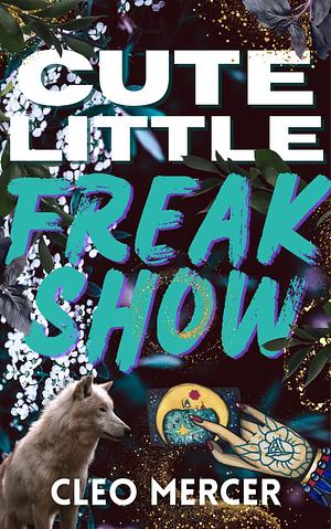 Cute Little Freak Show by Cleo Mercer