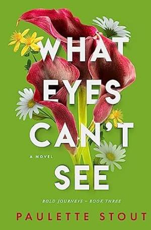 What Eyes Can't See by Paulette Stout