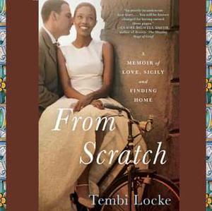 From Scratch: A Memoir of Love, Sicily, and Finding Home by Tembi Locke