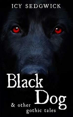 Black Dog & Other Gothic Tales by Icy Sedgwick