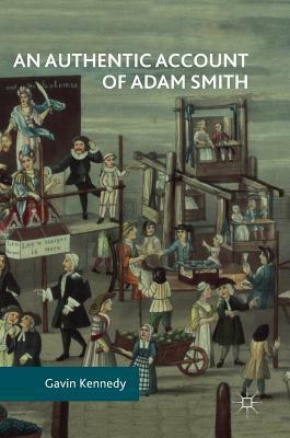 An Authentic Account of Adam Smith by Gavin Kennedy
