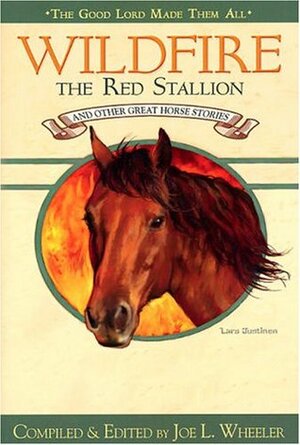 Wildfire, the Red Stallion and Other Great Horse Stories by Joe L. Wheeler