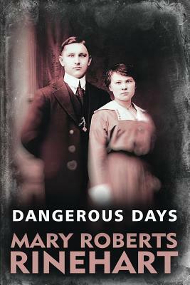 Dangerous Days by Mary Roberts Rinehart