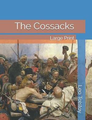 The Cossacks: Large Print by Leo Tolstoy