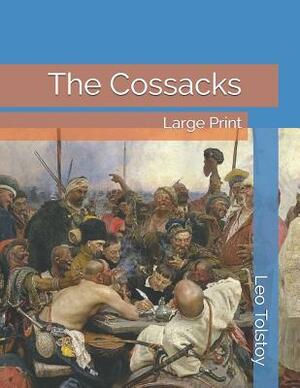 The Cossacks: Large Print by Leo Tolstoy