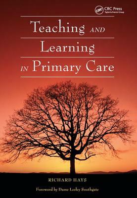 Teaching and Learning in Primary Care by Richard Hays