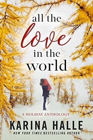 All the Love in the World: A Holiday Anthology by Karina Halle