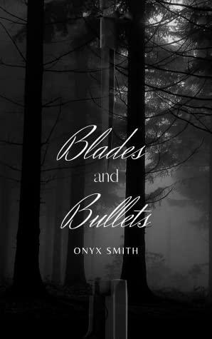 Blades and Bullets by Onyx Smith