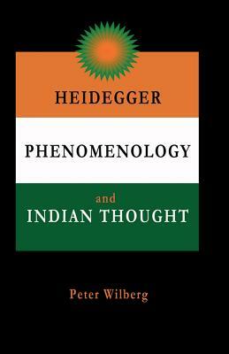 Heidegger, Phenomenology And Indian Thought by Peter Wilberg