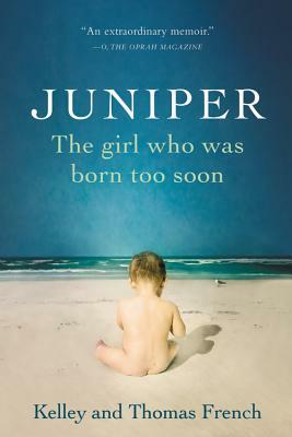 Juniper: The Girl Who Was Born Too Soon by Kelley French, Thomas French