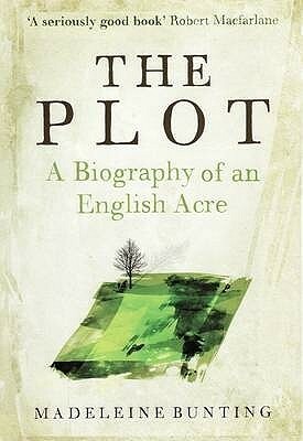 The Plot: A Biography Of An English Acre by Madeleine Bunting