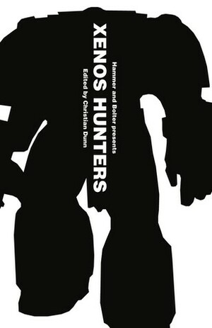 Hammer and Bolter presents: Xenos Hunters by Rob Sanders, Andy Chambers, Steve Parker, David Annandale, Nick Kyme, Anthony Reynolds, Peter Fehervari, Christian Dunn, Braden Campbell