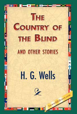 The Country of the Blind, and Other Stories by H.G. Wells