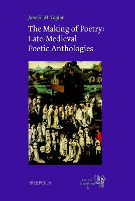 The Making of Poetry: Late-Medieval French Poetic Anthologies by Jane Taylor