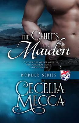 The Chief's Maiden: Border Series Book 3 by Cecelia Mecca