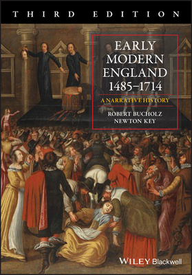 Early Modern England 1485-1714: A Narrative History by Newton Key, Robert Bucholz