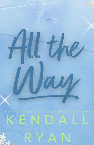 All the Way by Kendall Ryan