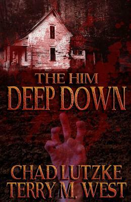 The Him Deep Down by Chad Lutzke, Terry M. West