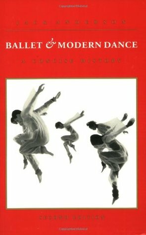 Ballet and Modern Dance: A Concise History by Jack Anderson