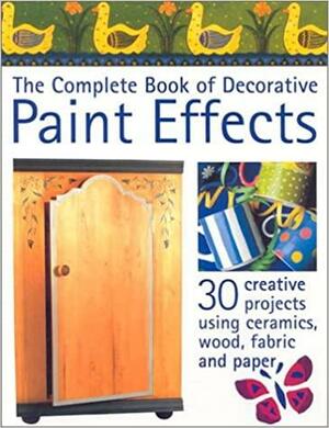 The Complete Book of Decorative Paint Effects: 30 Creative Ideas to Transform Your Home by Emma Callery, New Holland (Publishers) Ltd.