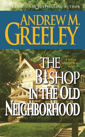 The Bishop in the Old Neighborhood by Andrew M. Greeley