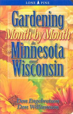 Gardening Month by Month in Minnesota and Wisconsin by Don Engebretson, Don Williamson