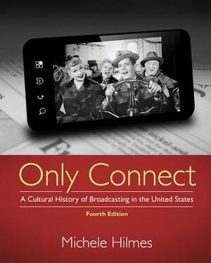Only Connect: A Cultural History of Broadcasting in the United States by Michele Hilmes