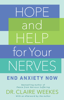 Hope and Help for Your Nerves: End Anxiety Now by Claire Weekes