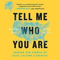 Tell Me Who You Are by Priya Vulchi, Winona Guo