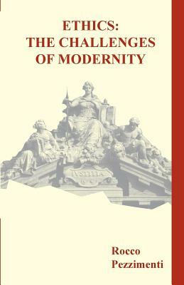 Ethics: The Challenges of Modernity by Rocco Pezzimenti