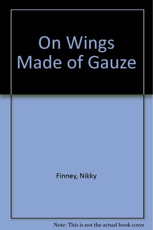 On Wings Made of Gauze by Nikky Finney