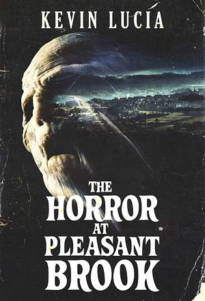 The Horror at Pleasant Brook by Kevin Lucia