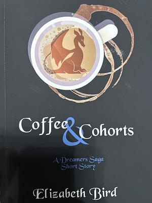 Coffee & Cohorts: A Dreamers Saga Short Story  by Elizabeth Bird