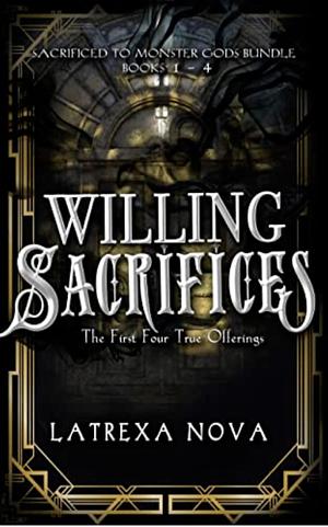 Willing Sacrifices: The First Four True Offerings by Latrexa Nova