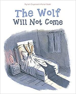 The Wolf Will Not Come by Ronan Badel, Myriam Ouyessad