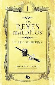 Los Reyes Malditos I. El rey de hierro by Maurice Druon