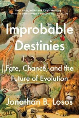 Improbable Destinies: Fate, Chance, and the Future of Evolution by Jonathan B. Losos