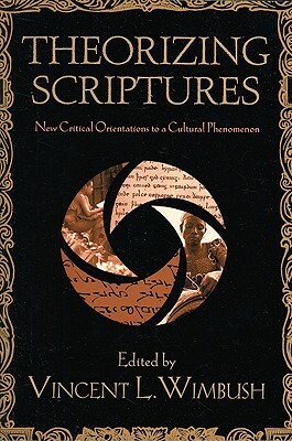 Theorizing Scriptures: New Critical Orientations to a Cultural Phenomenon by 