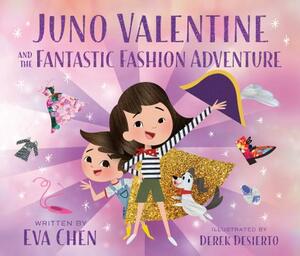 Juno Valentine and the Fantastic Fashion Adventure by Eva Chen