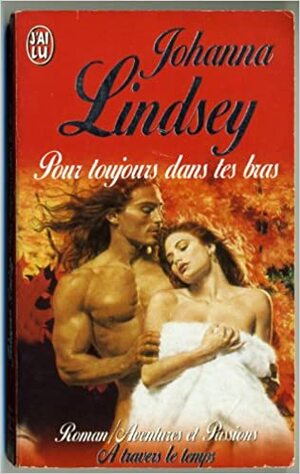 Pour Toujours Dans Tes Bras by Johanna Lindsey