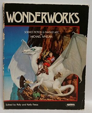 Wonderworks by Polly Freas, Frank Kelly Freas, Michael Whelan
