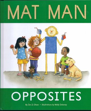 Mat Man: Opposites by Jan Z. Olsen, Molly Delaney
