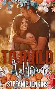 To Build A Home by Stefanie Jenkins