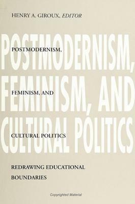 Postmodernism, Feminism, and Cultural Politics: Redrawing Educational Boundaries by 