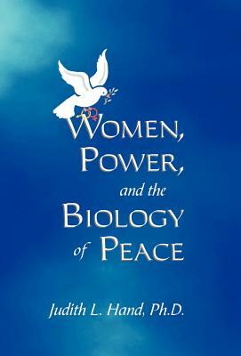 Women, Power, and the Biology of Peace by Judith Hand