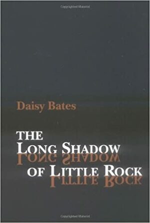 The Long Shadow of Little Rock: A Memoir by Daisy Bates