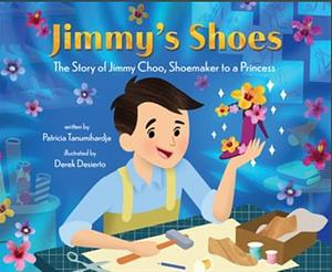 Jimmy's Shoes: The Story of Jimmy Choo, Shoemaker to a Princess by Patricia Tanumihardja