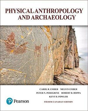 Physical Anthropology and Archaeology by Robert D. Hoppa, Carol R. Ember, Melvin Ember, Kent Fowler, Peter N. Peregrine