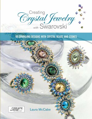 Creating Crystal Jewelry with Swarovski: 65 Sparkling Designs with Crystal Beads and Stones by Laura McCabe